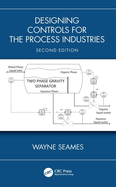 Cover for Seames, Wayne (USAUSAUniversity of North Dakota, Grand Forks, ND, USA) · Designing Controls for the Process Industries (Hardcover Book) (2023)