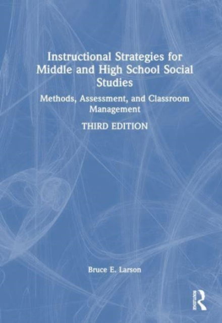 Cover for Larson, Bruce E. (Western Washington University, USA) · Instructional Strategies for Middle and High School Social Studies: Methods, Assessment, and Classroom Management (Paperback Book) (2025)