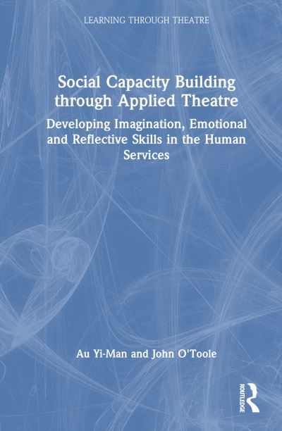 Cover for Yi-Man, Au (Hong Kong Drama / Theatre and Education Forum) · Social Capacity Building through Applied Theatre: Developing Imagination, Emotional and Reflective Skills in the Human Services - Learning Through Theatre (Hardcover Book) (2024)