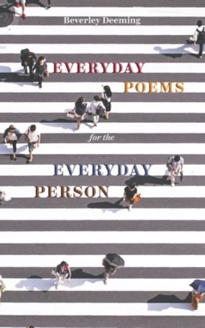Everyday Poems for the Everyday Person - Beverley Deeming - Books - Austin Macauley Publishers - 9781035812455 - March 31, 2023