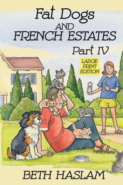 Fat Dogs and French Estates, Part 4 (Large Print) - Beth Haslam - Bøger - Independently Published - 9781091489455 - 24. marts 2019