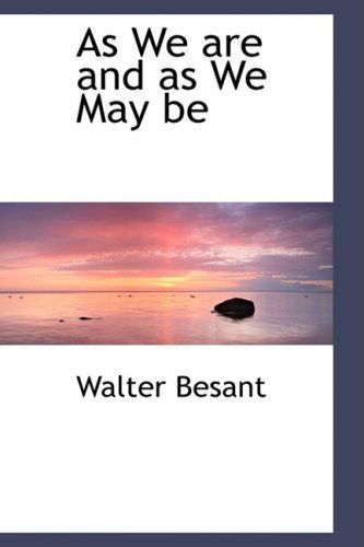 Cover for Walter Besant · As We Are and As We May Be (Hardcover Book) (2009)