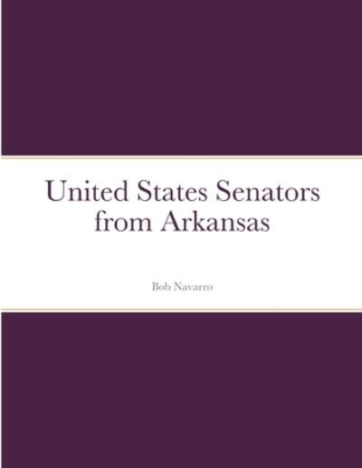 Cover for Bob Navarro · United States Senators from Arkansas (Paperback Bog) (2021)