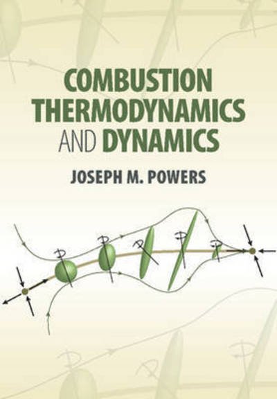 Cover for Powers, Joseph M. (University of Notre Dame, Indiana) · Combustion Thermodynamics and Dynamics (Gebundenes Buch) (2016)