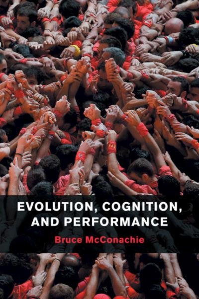 Cover for McConachie, Bruce (University of Pittsburgh) · Evolution, Cognition, and Performance (Paperback Book) (2018)