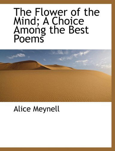 Cover for Alice Meynell · The Flower of the Mind; A Choice Among the Best Poems (Paperback Book) [Large type / large print edition] (2009)