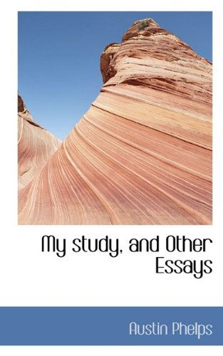 My Study, and Other Essays - Austin Phelps - Książki - BiblioLife - 9781116386455 - 29 października 2009