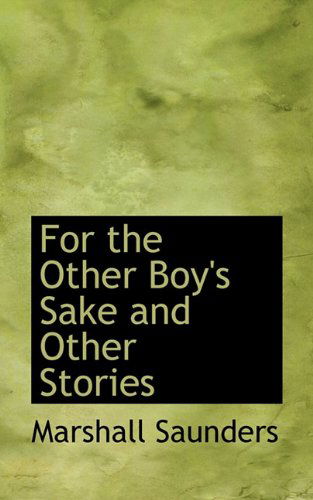 For the Other Boy's Sake and Other Stories - Marshall Saunders - Książki - BiblioLife - 9781116977455 - 24 listopada 2009