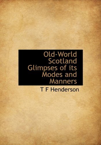 Cover for T F Henderson · Old-world Scotland Glimpses of Its Modes and Manners (Hardcover Book) (2009)