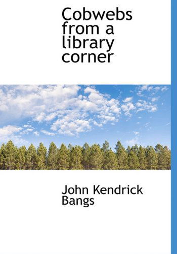 Cover for John Kendrick Bangs · Cobwebs from a Library Corner (Hardcover Book) (2009)