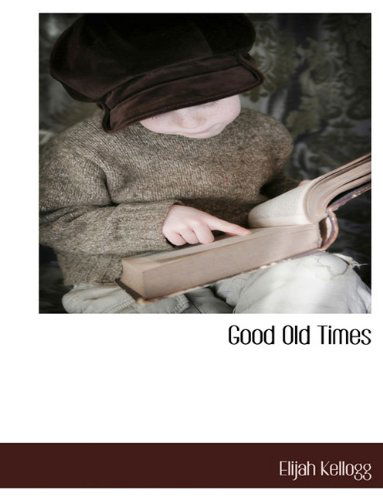 Cover for Elijah Kellogg · Good Old Times (Paperback Book) (2010)