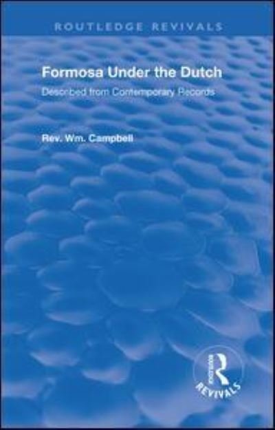 Formosa Under the Dutch: Described from Contemporary Records with Explanatory Notes and a Bibliography of the Island - Routledge Revivals - William Campbell - Böcker - Taylor & Francis Ltd - 9781138322455 - 23 november 2020