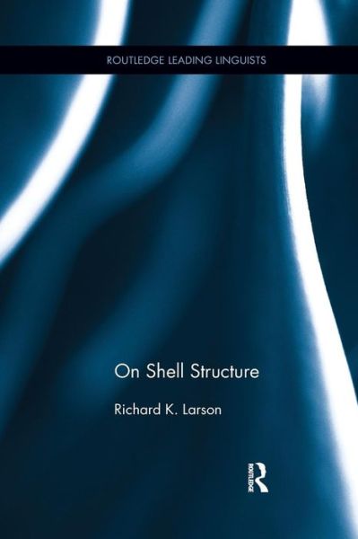 Cover for Larson, Richard K. (Stony Brook University, USA) · On Shell Structure - Routledge Leading Linguists (Paperback Book) (2017)