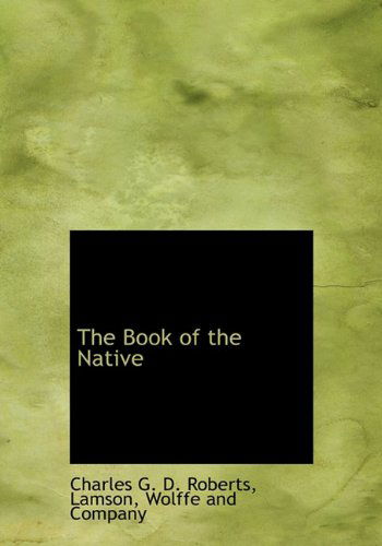 Cover for Charles G. D. Roberts · The Book of the Native (Hardcover Book) (2010)