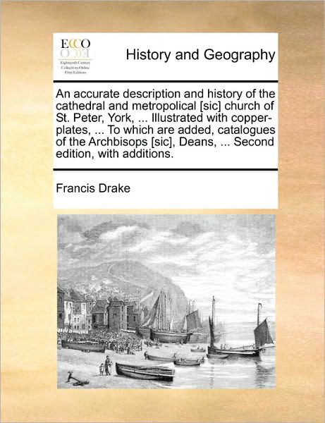 Cover for Francis Drake · An Accurate Description and History of the Cathedral and Metropolical [sic] Church of St. Peter, York, ... Illustrated with Copper-plates, ... to Which a (Paperback Book) (2010)
