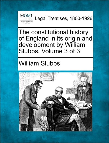 Cover for William Stubbs · The Constitutional History of England in Its Origin and Development by William Stubbs. Volume 3 of 3 (Pocketbok) (2010)