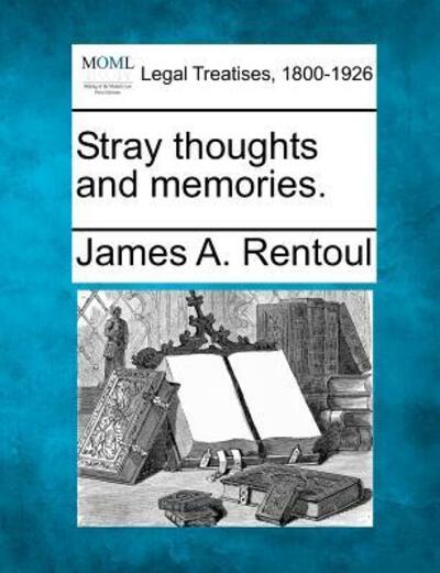 Cover for James a Rentoul · Stray Thoughts and Memories. (Pocketbok) (2010)