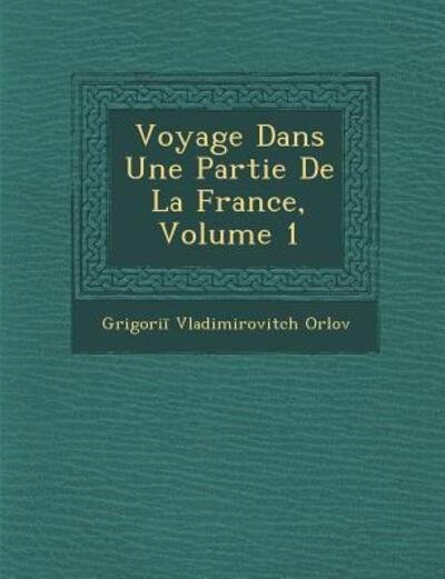 Cover for Grigori Vladimirovitch Orlov · Voyage Dans Une Partie De La France, Volume 1 (Pocketbok) (2012)