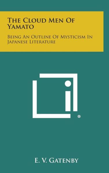 Cover for E V Gatenby · The Cloud men of Yamato: Being an Outline of Mysticism in Japanese Literature (Hardcover Book) (2013)