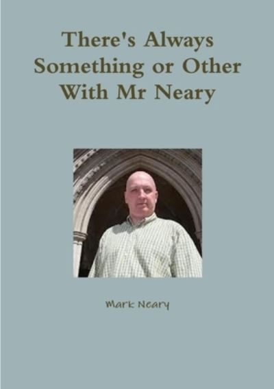 Cover for Mark Neary · There's Always Something or Other with Mr Neary (Book) (2013)