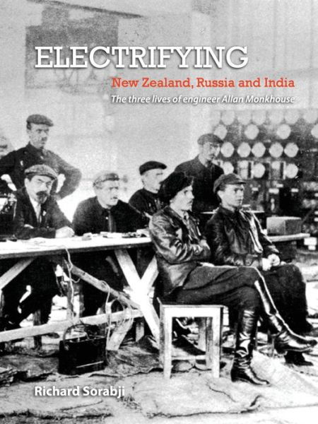 Cover for Richard Sorabji · Electrifying New Zealand, Russia and India: the Three Lives of Engineer Allan Monkhouse (Paperback Book) (2014)