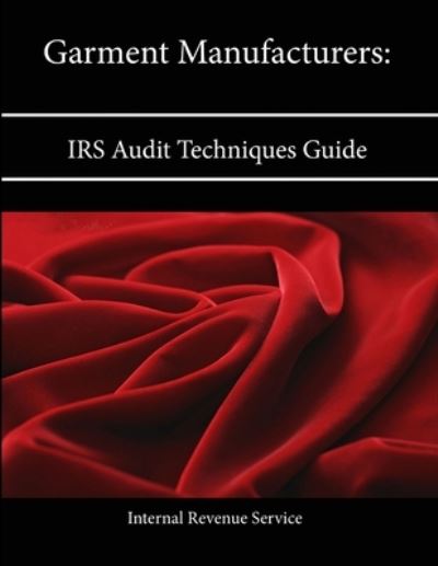 Garment Manufacturers: Irs Audit Techniques Guide - Internal Revenue Service - Książki - Lulu.com - 9781304134455 - 13 czerwca 2013