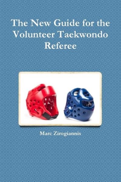 Cover for Marc Zirogiannis · The New Guide for the Volunteer Taekwondo Referee (Paperback Book) (2015)