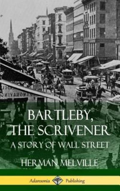 Cover for Herman Melville · Bartleby, the Scrivener: A Story of Wall Street (Hardcover) (Inbunden Bok) (2018)