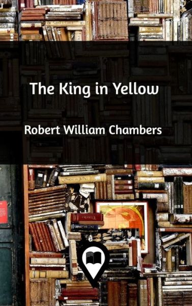 Cover for Robert W Chambers · The King in Yellow (Hardcover Book) (2020)