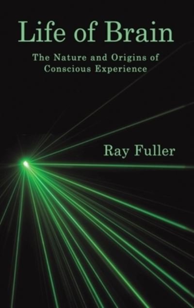 Cover for Ray Fuller · Life of Brain: The Nature and Origins of Conscious Experience (Hardcover bog) (2023)