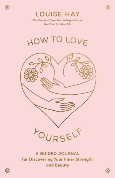 Cover for Louise Hay · How to Love Yourself: A Guided Journal for Discovering Your Inner Strength and Beauty (Taschenbuch) (2023)