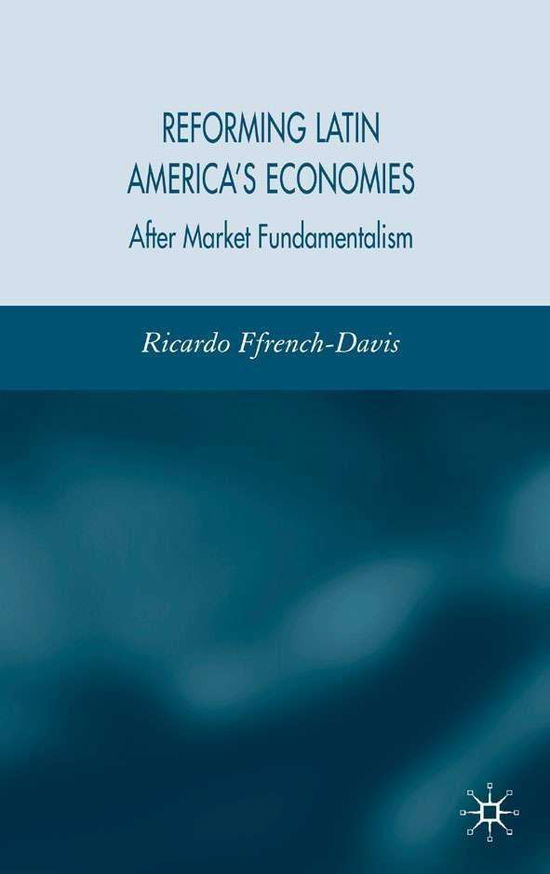 Cover for Ricardo Ffrench-Davis · Reforming Latin America's Economies: After Market Fundamentalism (Hardcover Book) [2005 edition] (2005)