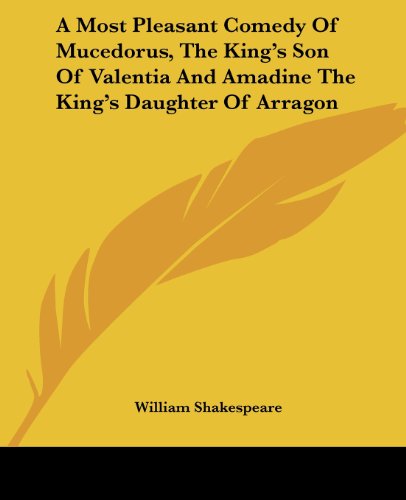 Cover for William Shakespeare · A Most Pleasant Comedy of Mucedorus, the King's Son of Valentia and Amadine the King's Daughter of Arragon (Paperback Book) (2004)