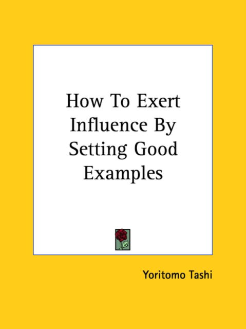 Cover for Yoritomo Tashi · How to Exert Influence by Setting Good Examples (Paperback Book) (2005)