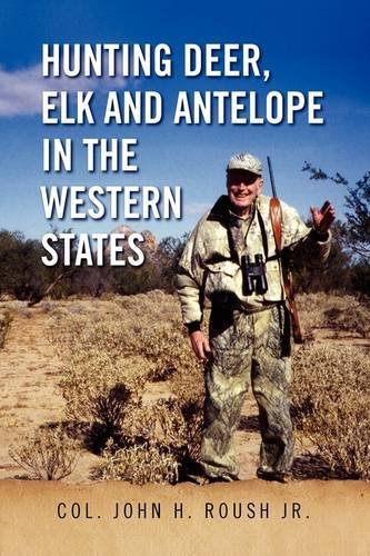 Cover for Col John H. Jr. Roush · Hunting Deer, Elk and Antelope in the Western States (Hardcover Book) (2009)