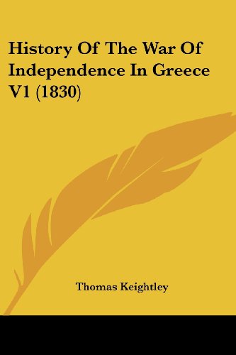 Cover for Thomas Keightley · History of the War of Independence in Greece V1 (1830) (Paperback Book) (2008)