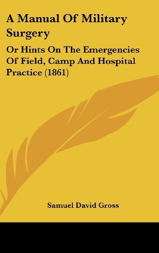 Cover for Samuel David Gross · A Manual of Military Surgery: or Hints on the Emergencies of Field, Camp and Hospital Practice (1861) (Hardcover Book) (2008)