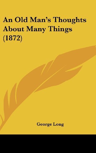 Cover for George Long · An Old Man's Thoughts About Many Things (1872) (Hardcover Book) (2008)