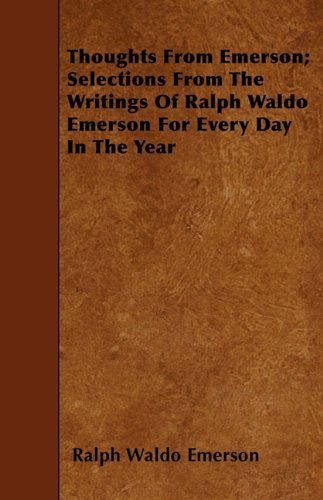 Cover for Ralph Waldo Emerson · Thoughts from Emerson; Selections from the Writings of Ralph Waldo Emerson for Every Day in the Year (Paperback Book) (2009)