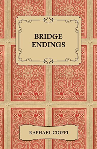 Cover for Raphael Cioffi · Bridge Endings - the End Game Easy with 30 Common Basic Positions, 24 Endplays Teaching Hands, and 50 Double Dummy Problems (Paperback Book) (2010)