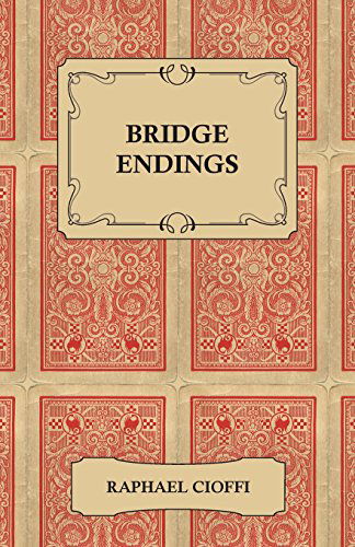 Bridge Endings - the End Game Easy with 30 Common Basic Positions, 24 Endplays Teaching Hands, and 50 Double Dummy Problems - Raphael Cioffi - Książki - Joseph. Press - 9781446519455 - 23 listopada 2010