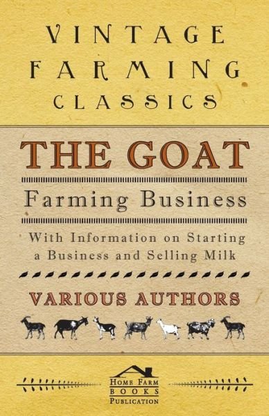 Cover for The Goat Farming Business - with Information on Starting a Business and Selling Milk (Taschenbuch) (2011)