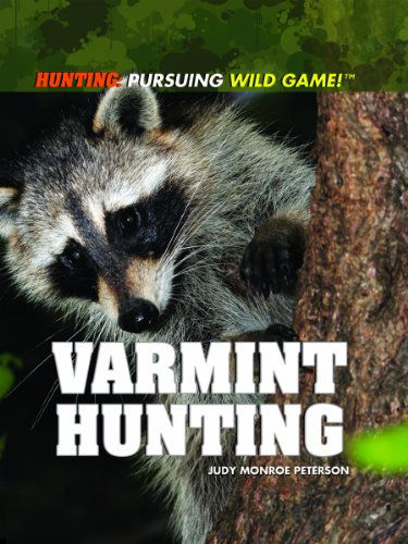 Cover for Judy Monroe Peterson · Varmint Hunting (Hunting: Pursuing Wild Game!) (Hardcover Book) (2011)