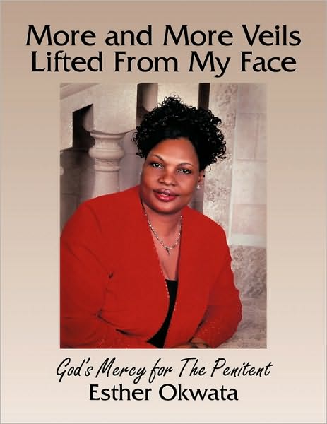 Cover for Esther Okwata · More and More Veils Lifted from My Face: God's Mercy for the Penitent (Paperback Book) (2010)