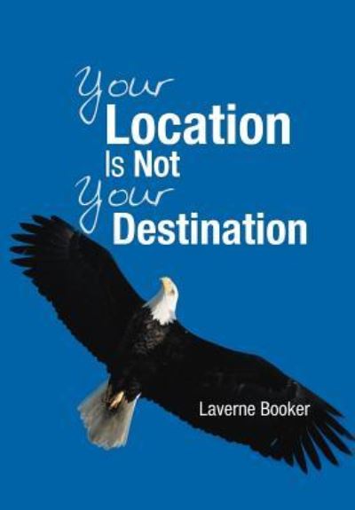 Cover for Laverne Booker · Your Location is Not Your Destination (Hardcover Book) (2012)