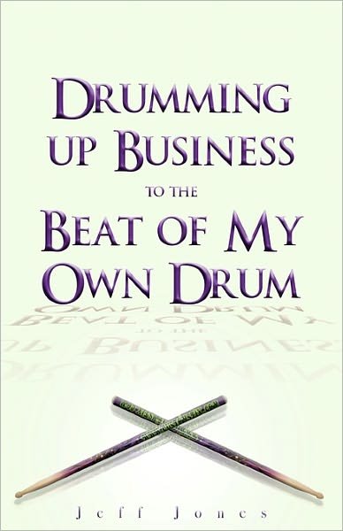 Cover for Jeff Jones · Drumming Up Business-to the Beat of My Own Drum (Taschenbuch) (2010)