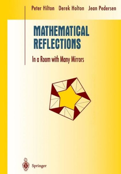 Mathematical Reflections: in a Room with Many Mirrors - Undergraduate Texts in Mathematics - P. J. Hilton - Books - Springer-Verlag New York Inc. - 9781461273455 - September 27, 2012