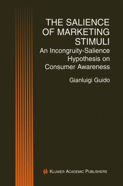 Cover for Gianluigi Guido · The Salience of Marketing Stimuli: An Incongruity-Salience Hypothesis on Consumer Awareness (Paperback Book) [Softcover reprint of the original 1st ed. 2001 edition] (2012)