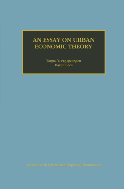 Cover for Yorgos Y. Papageorgiou · An Essay on Urban Economic Theory - Advances in Urban and Regional Economics (Paperback Book) [Softcover reprint of the original 1st ed. 1999 edition] (2012)