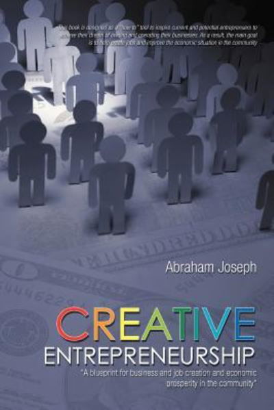 Creative Entrepreneurship: a Blueprint for Business and Job Creation and Economic Prosperity in the Community - Abraham Joseph - Boeken - iUniverse - 9781462049455 - 14 oktober 2011